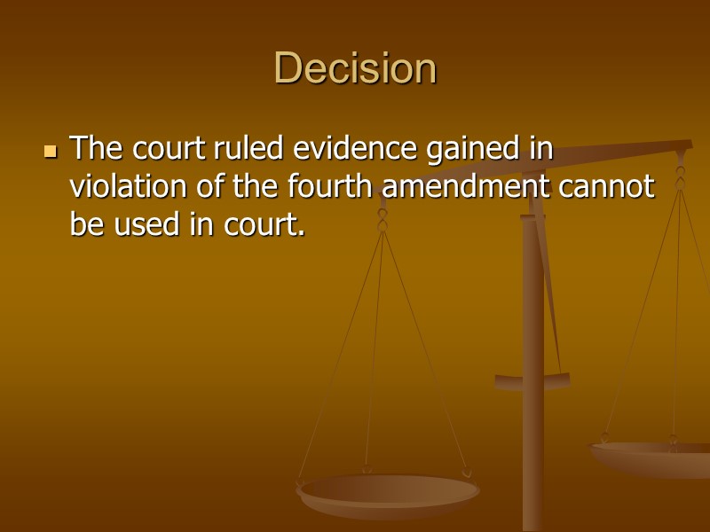Decision The court ruled evidence gained in violation of the fourth amendment cannot be